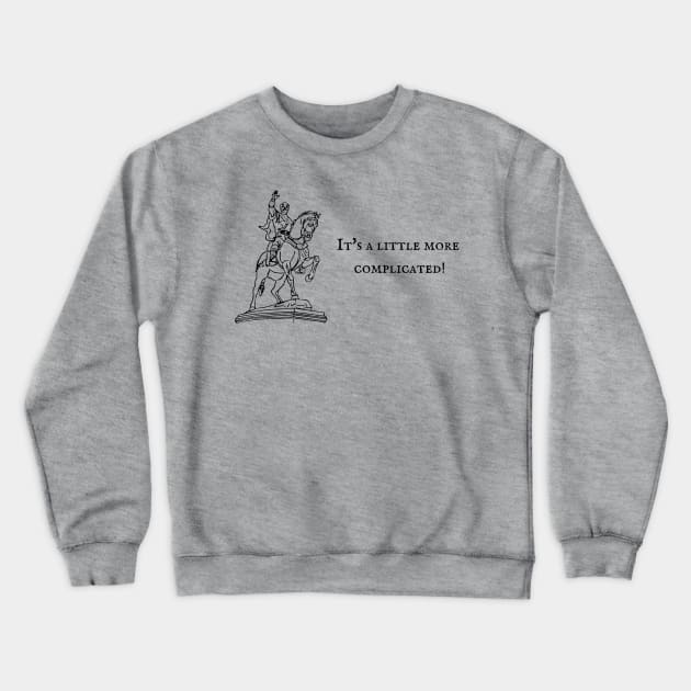 It's a little more complicated! Crewneck Sweatshirt by Maintenance Phase